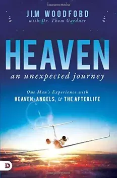 Heaven, an Unexpected Journey: One Man's Experience with Heaven, Angels, and the Afterlife, Paperback/Jim Woodford