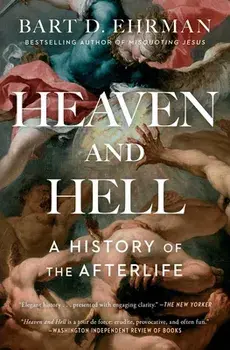 Heaven and Hell: A History of the Afterlife, Paperback/Bart D. Ehrman