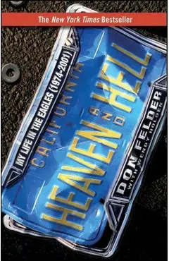 Heaven and Hell: My Life in the Eagles (1974-2001) - Don Felder