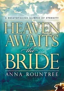 Heaven Awaits the Bride: A Breathtaking Glimpse of Eternity, Paperback/Anna Rountree