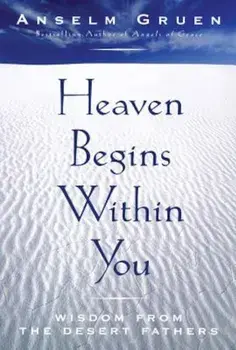 Heaven Begins Within You: Wisdom from the Desert Fathers, Paperback/Anselm Gruen