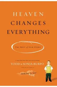 Heaven Changes Everything: The Rest of Our Story - Todd Burpo