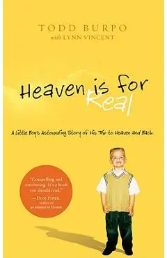 Heaven Is for Real: A Little Boy's Astounding Story of His Trip to Heaven and Back - Todd Burpo