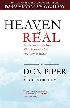 Heaven Is Real: Lessons on Earthly Joy--What Happened After 90 Minutes in Heaven, Paperback/Don Piper