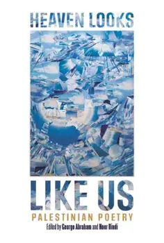 HEAVEN LOOKS LIKE US. Palestinian Poetry, Paperback/***