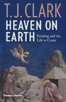 Heaven on Earth, Hardcover/T J Clark