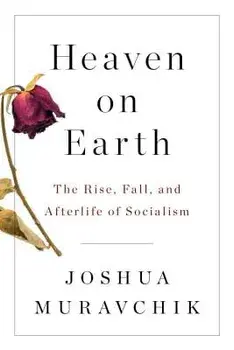 Heaven on Earth: The Rise, Fall, and Afterlife of Socialism, Paperback/Joshua Muravchik