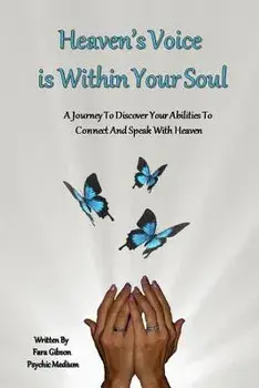 Heaven's Voice Is Within Your Soul: A Journey to Discover Your Abilities to Connect and Speak with Heaven, Paperback/Fara Gibson