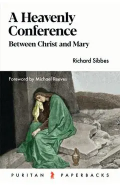 Heavenly Conference: Between Christ and Mary - Richard Sibbes