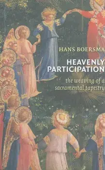 Heavenly Participation: The Weaving of a Sacramental Tapestry, Paperback/Hans Boersma