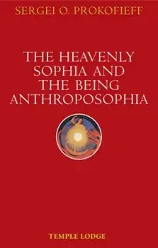 Heavenly Sophia and the Being Anthroposophia, Paperback/Sergei O. Prokofieff