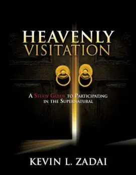 Heavenly Visitation: A Study Guide to Participating in the Supernatural, Paperback/Kevin L. Zadai