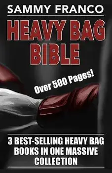 Heavy Bag Bible: 3 Best-Selling Heavy Bag Books in One Massive Collection, Paperback/Sammy Franco