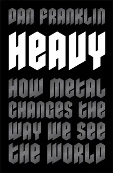Heavy. How Metal Changes the Way We See the World, Paperback/Dan Franklin