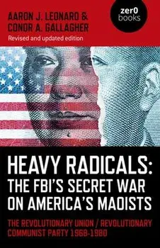 Heavy Radicals: The FBI's Secret War on America' - The Revolutionary Union / Revolutionary Communist Party 1968-1980, Paperback/Conor A. Gallagher