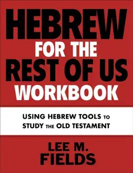Hebrew for the Rest of Us Workbook. Using Hebrew Tools to Study the Old Testament, Paperback/Lee M. Fields