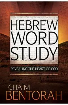 Hebrew Word Study, 1: Revealing the Heart of God - Chaim Bentorah