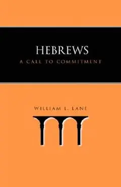 Hebrews: A Call to Commitment - William L. Lane