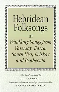 Hebridean Folk Songs: Waulking Songs from Vatersay, Barra, Eriskay, South Uist and Benbecula, Paperback/***