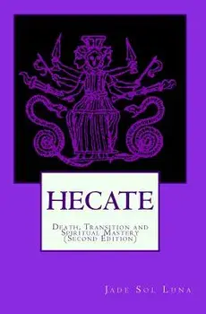 Hecate: Death, Transition and Spiritual Mastery (Second Edition), Paperback/Jade Sol Luna