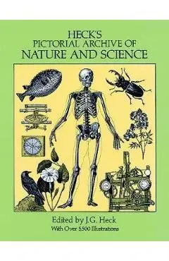 Heck's Pictorial Archive of Nature and Science: With Over 5,500 Illustrations - J. G. Heck