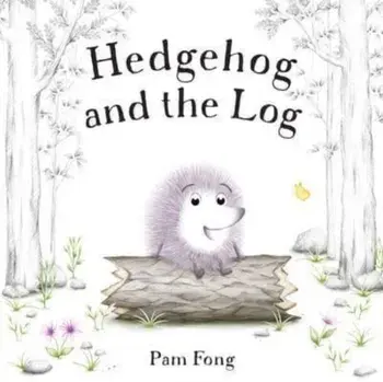 Hedgehog and the Log, Hardback/Pam Fong