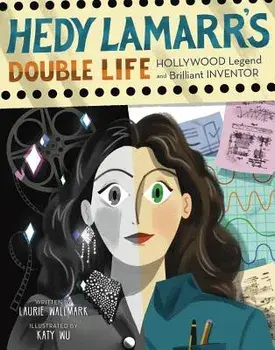 Hedy Lamarr's Double Life: Hollywood Legend and Brilliant Inventor, Hardcover/Laurie Wallmark