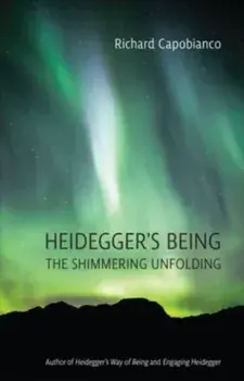 Heidegger's Being. The Shimmering Unfolding, Paperback/Richard Capobianco