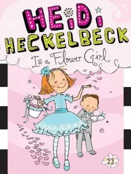 Heidi Heckelbeck Is a Flower Girl, Paperback/Wanda Coven