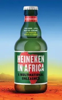 Heineken in Africa. A Multinational Unleashed, Paperback/Olivier Van Beemen