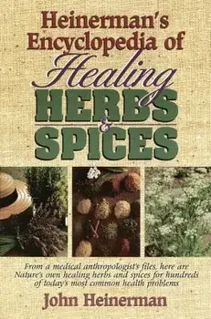 Heinerman's Encyclopedia of Healing Herbs & Spices: From a Medical Anthropologist's Files, Here Are Nature's Own Healing Herbs and Spices for Hundreds, Paperback/John Heinerman