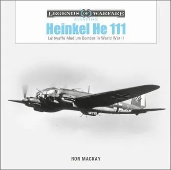 Heinkel He 111: Luftwaffe Medium Bomber in World War II, Hardback/Ron Mackay