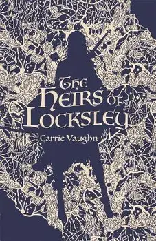 Heirs of Locksley, Hardback/Carrie Vaughn