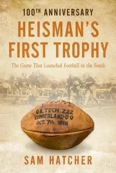 Heisman's First Trophy: The Game That Launched Football in the South, Paperback/Sam Hatcher