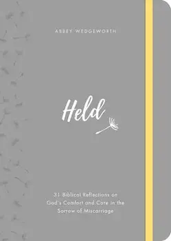 Held: 31 Biblical Reflections on God's Comfort and Care in the Sorrow of Miscarriage, Hardcover/Abbey Wedgeworth