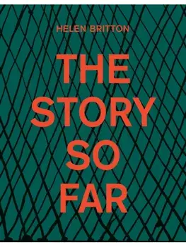 Helen Britton. The Story So Far, Hardback/***