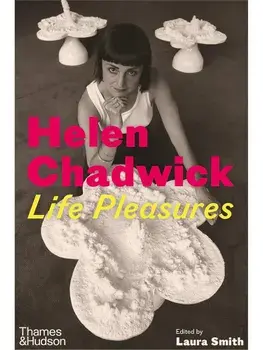 Helen Chadwick. Life Pleasures, Hardback/Laura Smith