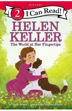 Helen Keller: The World at Her Fingertips - Sarah Albee