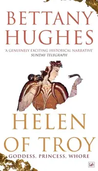 Helen of Troy. Goddess, Princess, Whore, Paperback/Bettany Hughes