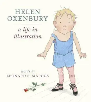 Helen Oxenbury: A Life in Illustration, Hardcover/Leonard S Marcus