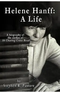 Helene Hanff: A Life - Stephen R. Pastore