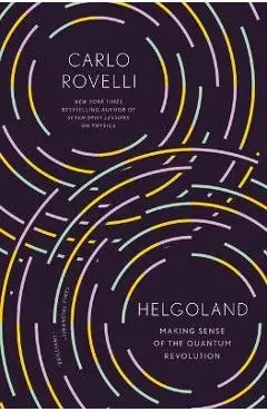 Helgoland: Making Sense of the Quantum Revolution - Carlo Rovelli