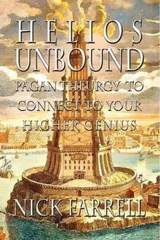 Helios Unbound: Pagan Theurgy to Connect to Your Higher Genius, Paperback/Nick Farrell