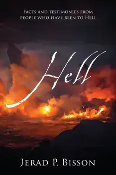 Hell: Facts and testimonies from people who have been to Hell, Paperback/Jerad P. Bisson