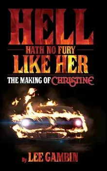 Hell Hath No Fury Like Her: The Making of Christine (Hardback), Hardcover/Lee Gambin