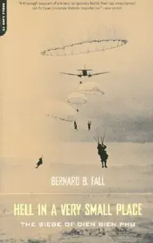 Hell in a Very Small Place: The Siege of Dien Bien Phu, Paperback/Bernard Fall