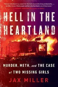 Hell in the Heartland: Murder, Meth, and the Case of Two Missing Girls, Paperback/Jax Miller