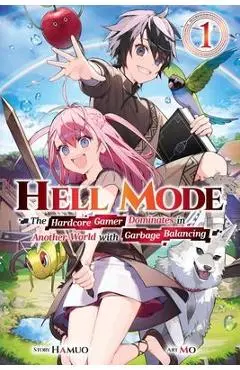 Hell Mode, Vol. 1: The Hardcore Gamer Dominates in Another World with Garbage Balancing - Hamuo