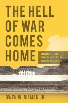 Hell of War Comes Home. Imaginative Texts from the Conflicts in Afghanistan and Iraq, Paperback/Owen W. Gilman Jr