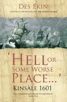 Hell or Some Worse Place: Kinsale 1601, Paperback/Des Ekin